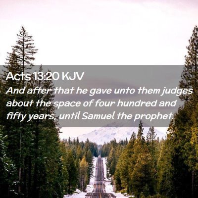 Picture 02 - Acts 13:20 KJV - And after that he gave unto them judges about the - Bible Verse Picture