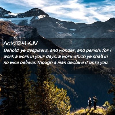 Picture 02 - Acts 13:41 KJV - Behold, ye despisers, and wonder, and perish: for - Bible Verse Picture
