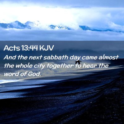 Picture 02 - Acts 13:44 KJV - And the next sabbath day came almost the whole - Bible Verse Picture