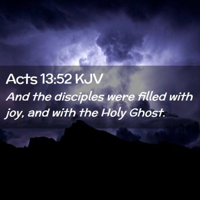 Picture 02 - Acts 13:52 KJV - And the disciples were filled with joy, and with - Bible Verse Picture