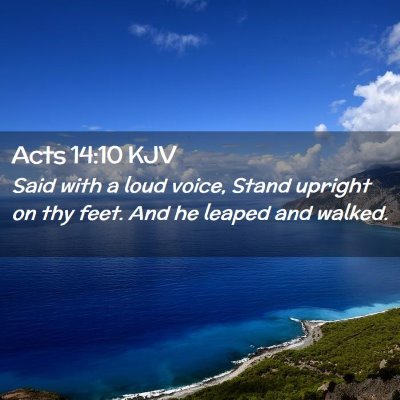 Picture 02 - Acts 14:10 KJV - Said with a loud voice, Stand upright on thy - Bible Verse Picture