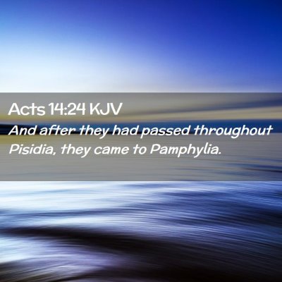 Picture 02 - Acts 14:24 KJV - And after they had passed throughout Pisidia, - Bible Verse Picture