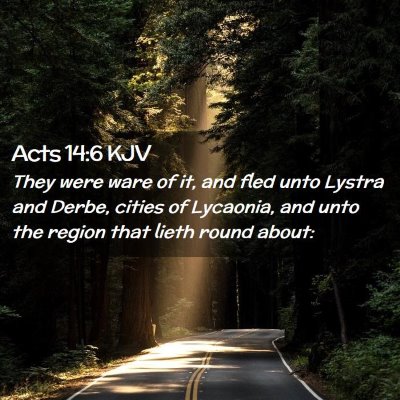 Picture 02 - Acts 14:6 KJV - They were ware of it, and fled unto Lystra and - Bible Verse Picture