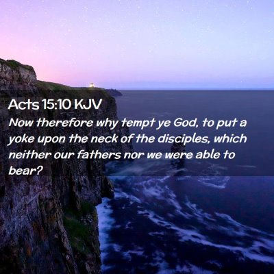 Picture 02 - Acts 15:10 KJV - Now therefore why tempt ye God, to put a yoke - Bible Verse Picture