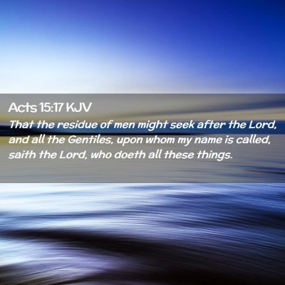 Picture 02 - Acts 15:17 KJV - That the residue of men might seek after the - Bible Verse Picture