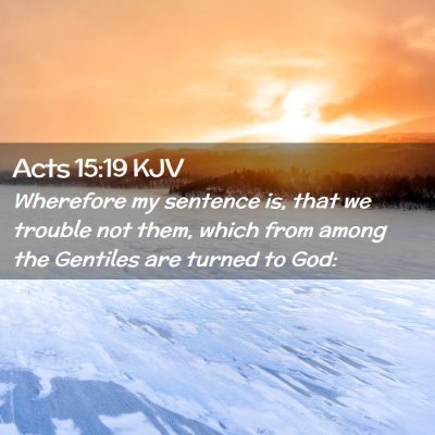 Picture 02 - Acts 15:19 KJV - Wherefore my sentence is, that we trouble not - Bible Verse Picture