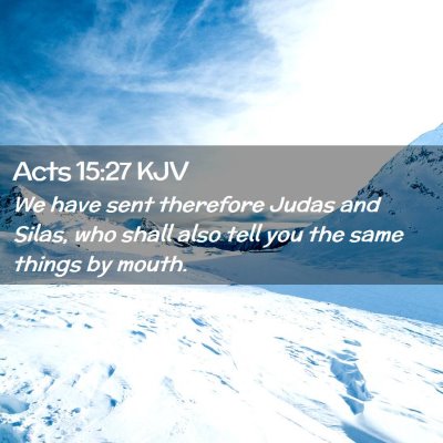 Picture 02 - Acts 15:27 KJV - We have sent therefore Judas and Silas, who shall - Bible Verse Picture
