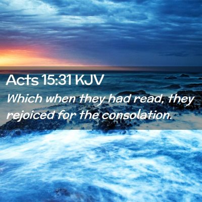 Picture 02 - Acts 15:31 KJV - Which when they had read, they rejoiced for the - Bible Verse Picture