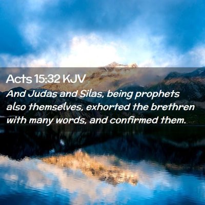 Picture 02 - Acts 15:32 KJV - And Judas and Silas, being prophets also - Bible Verse Picture