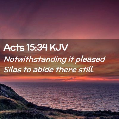 Picture 02 - Acts 15:34 KJV - Notwithstanding it pleased Silas to abide there - Bible Verse Picture