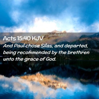 Picture 02 - Acts 15:40 KJV - And Paul chose Silas, and departed, being - Bible Verse Picture