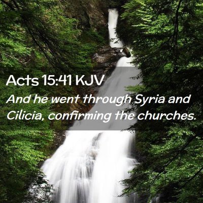 Picture 02 - Acts 15:41 KJV - And he went through Syria and Cilicia, confirming - Bible Verse Picture
