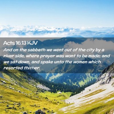 Picture 02 - Acts 16:13 KJV - And on the sabbath we went out of the city by a - Bible Verse Picture