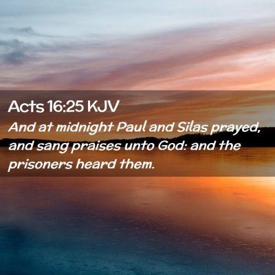 Picture 02 - Acts 16:25 KJV - And at midnight Paul and Silas prayed, and sang - Bible Verse Picture