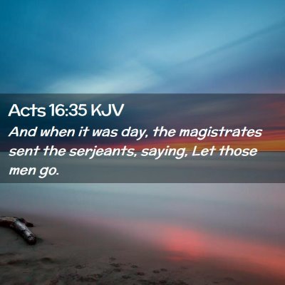Picture 02 - Acts 16:35 KJV - And when it was day, the magistrates sent the - Bible Verse Picture