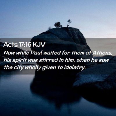 Picture 02 - Acts 17:16 KJV - Now while Paul waited for them at Athens, his - Bible Verse Picture
