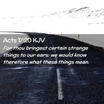 Picture 02 - Acts 17:20 KJV - For thou bringest certain strange things to our - Bible Verse Picture