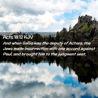 Picture 02 - Acts 18:12 KJV - And when Gallio was the deputy of Achaia, the - Bible Verse Picture