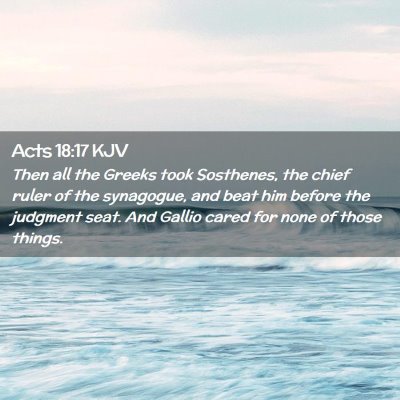 Picture 02 - Acts 18:17 KJV - Then all the Greeks took Sosthenes, the chief - Bible Verse Picture