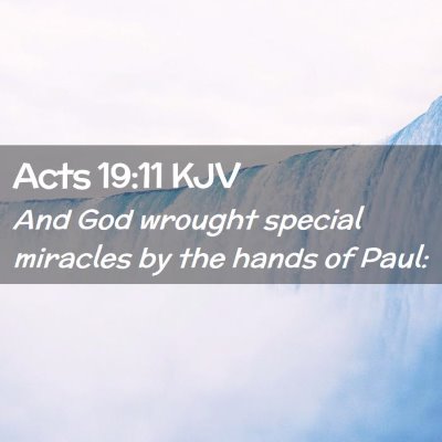 Picture 02 - Acts 19:11 KJV - And God wrought special miracles by the hands of - Bible Verse Picture