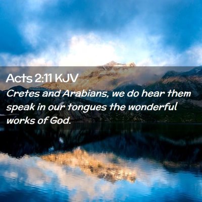 Picture 02 - Acts 2:11 KJV - Cretes and Arabians, we do hear them speak in our - Bible Verse Picture