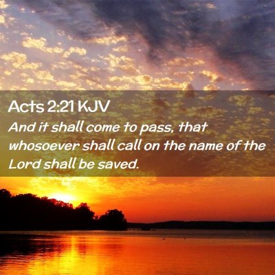Picture 02 - Acts 2:21 KJV - And it shall come to pass, that whosoever shall - Bible Verse Picture