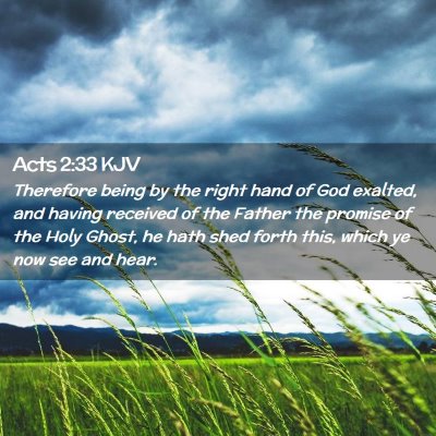 Picture 02 - Acts 2:33 KJV - Therefore being by the right hand of God exalted, - Bible Verse Picture
