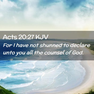 Picture 02 - Acts 20:27 KJV - For I have not shunned to declare unto you all - Bible Verse Picture