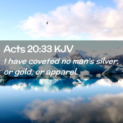 Picture 02 - Acts 20:33 KJV - I have coveted no man's silver, or gold, or - Bible Verse Picture