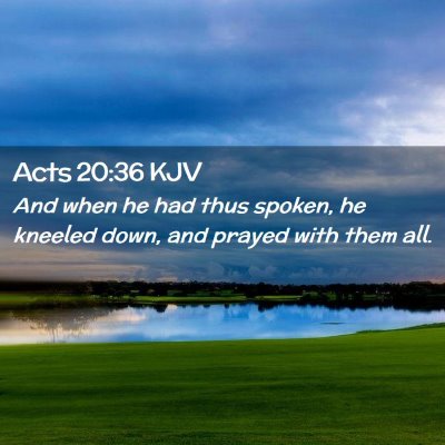 Picture 02 - Acts 20:36 KJV - And when he had thus spoken, he kneeled down, and - Bible Verse Picture