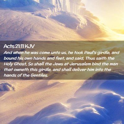 Picture 02 - Acts 21:11 KJV - And when he was come unto us, he took Paul's - Bible Verse Picture