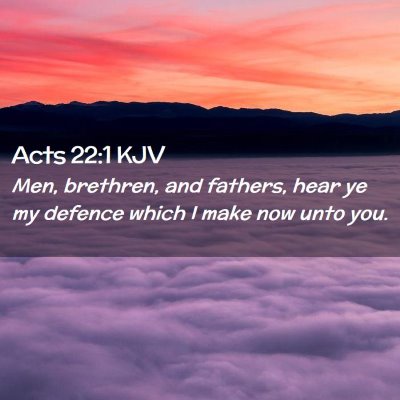 Picture 02 - Acts 22:1 KJV - Men, brethren, and fathers, hear ye my defence - Bible Verse Picture
