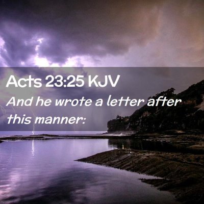 Picture 02 - Acts 23:25 KJV - And he wrote a letter after this - Bible Verse Picture