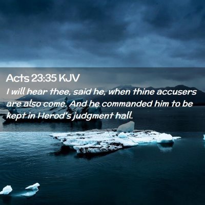 Picture 02 - Acts 23:35 KJV - I will hear thee, said he, when thine accusers - Bible Verse Picture