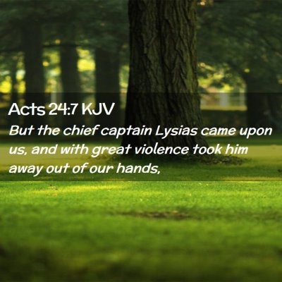 Picture 02 - Acts 24:7 KJV - But the chief captain Lysias came upon us, and - Bible Verse Picture