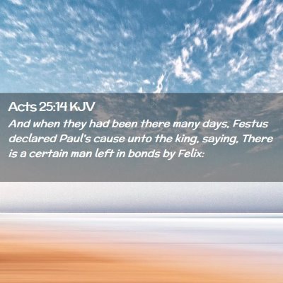 Picture 02 - Acts 25:14 KJV - And when they had been there many days, Festus - Bible Verse Picture