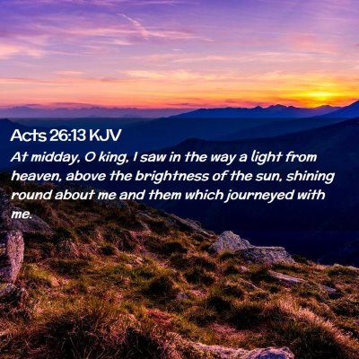 Picture 02 - Acts 26:13 KJV - At midday, O king, I saw in the way a light from - Bible Verse Picture