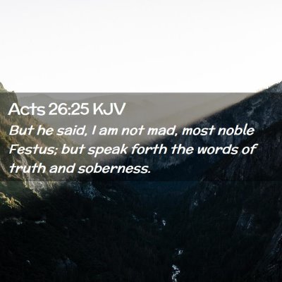 Picture 02 - Acts 26:25 KJV - But he said, I am not mad, most noble Festus; but - Bible Verse Picture