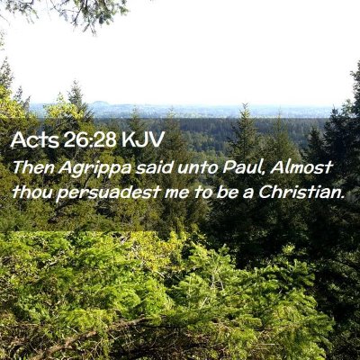 Picture 02 - Acts 26:28 KJV - Then Agrippa said unto Paul, Almost thou - Bible Verse Picture
