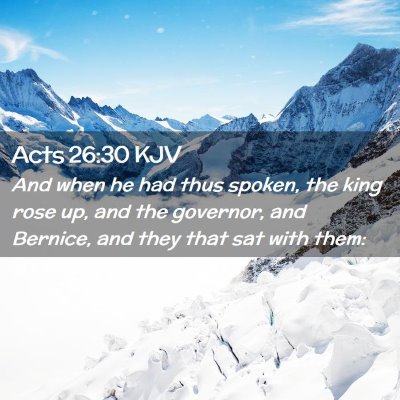 Picture 02 - Acts 26:30 KJV - And when he had thus spoken, the king rose up, - Bible Verse Picture