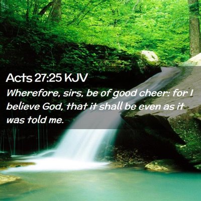 Picture 02 - Acts 27:25 KJV - Wherefore, sirs, be of good cheer: for I believe - Bible Verse Picture