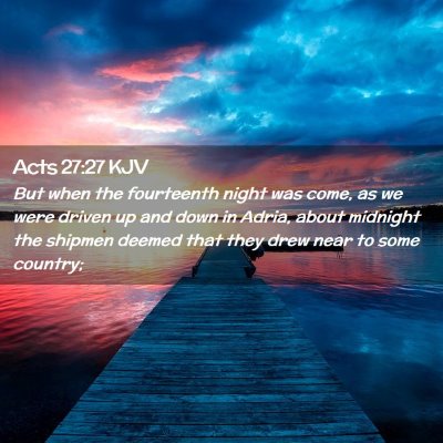 Picture 02 - Acts 27:27 KJV - But when the fourteenth night was come, as we - Bible Verse Picture