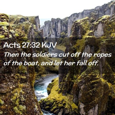 Picture 02 - Acts 27:32 KJV - Then the soldiers cut off the ropes of the boat, - Bible Verse Picture