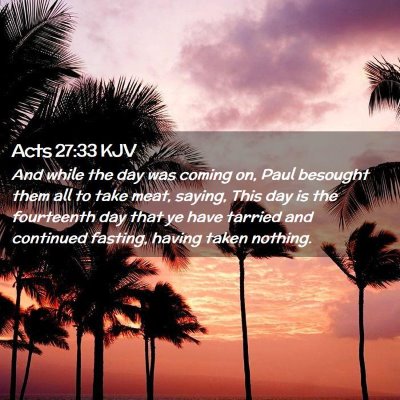 Picture 02 - Acts 27:33 KJV - And while the day was coming on, Paul besought - Bible Verse Picture
