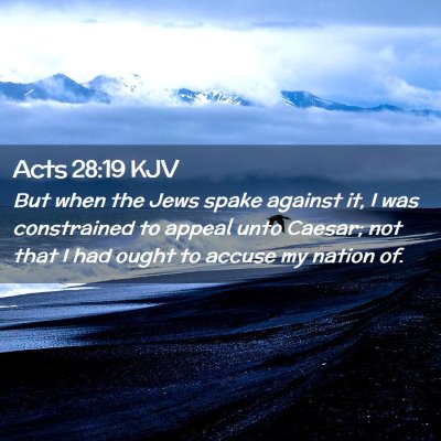 Picture 02 - Acts 28:19 KJV - But when the Jews spake against it, I was - Bible Verse Picture