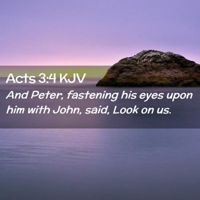 Picture 02 - Acts 3:4 KJV - And Peter, fastening his eyes upon him with John, - Bible Verse Picture