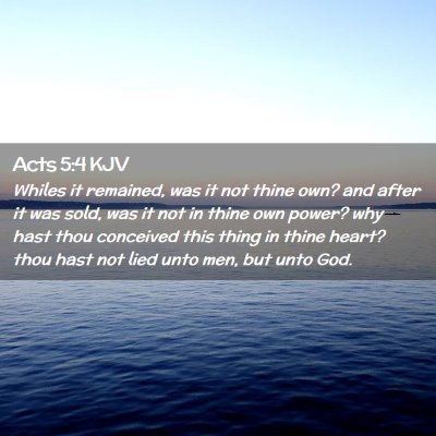 Picture 02 - Acts 5:4 KJV - Whiles it remained, was it not thine own? and - Bible Verse Picture