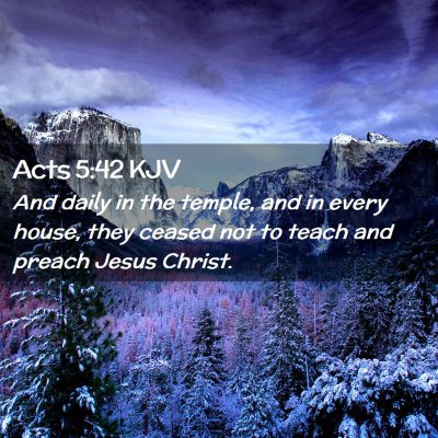 Picture 02 - Acts 5:42 KJV - And daily in the temple, and in every house, they - Bible Verse Picture