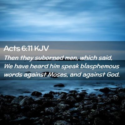 Picture 02 - Acts 6:11 KJV - Then they suborned men, which said, We have heard - Bible Verse Picture