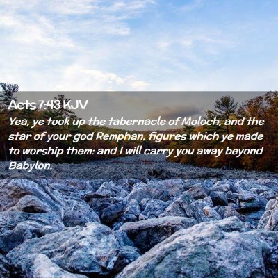 Picture 02 - Acts 7:43 KJV - Yea, ye took up the tabernacle of Moloch, and the - Bible Verse Picture